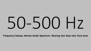 Frequency Sweep 50-500Hz. Human Audio Spectrum. Hearing test. Bass test. Pure tone