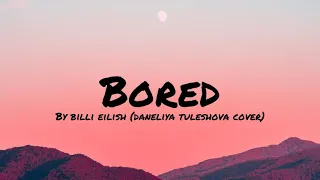 Bored - Billie Eilish | Daneliya Tuleshova Cover