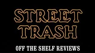 Street Trash Review - Off The Shelf Reviews