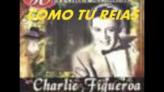 COMO TU REIAS-CHARLIE FIGUEROA.