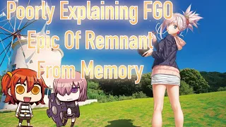 Poorly Explaining FGO Epic Of Remnant From Memory