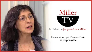 Miller-TV, la chaîne de Jacques-Alain Miller - Présentation par Pascale Fari, sa responsable