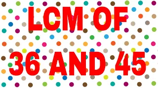 LCM of 36 and 45