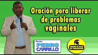 N° 166  "ORACIÓN PARA LIBERAR DE PROBLEMAS VAGINALES" Pastor Pedro Carrillo