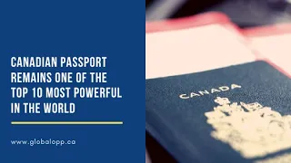 CANADIAN PASSPORT REMAINS ONE OF THE TOP 10 MOST POWERFUL IN THE WORLD