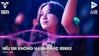 Nếu Em Không Hạnh Phúc Remix ( Long Hải x Vina Mix ) Ở Bên Ai Liêu Em Có Thấy Vui Remix Tik Tok