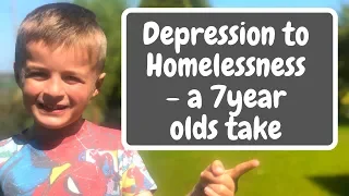 Depression to Homelessness - How a 7 year old views life.