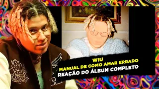 BOLADO DEMAIS!!!! WIU - MANUAL DE COMO AMAR ERRADO [REAÇÃO ÁLBUM COMPLETO]