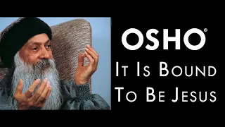 OSHO: It Is Bound to Be Jesus