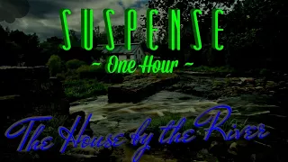 SUSPENSE One Hour "The House by the River" [remastered] • SUSPENSE Radio's Best Episodes