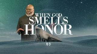 When God Smells Honor - Bishop T.D. Jakes [February 23, 2020]