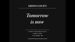 Tomorrow is now | J. Krishnamurti