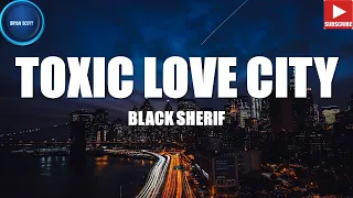 BLACK SHERIF - TOXIC LOVE CITY (LYRICS VIDEO)