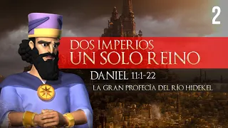 02. Dos Imperios, un SOLO REINO (Daniel 11:1-22) - La Gran Profecía del Río Hidekel