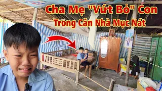 Xót xa Cha Mẹ lại "Vứt Bỏ" chính Con Ruột của mình không thương tiếc trong căn nhà Mục Nát