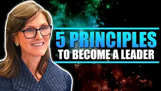 Top 5 Principles to Become a Leader with Cathie Wood