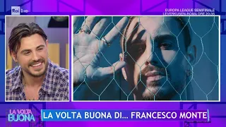 Francesco Monte: "La mia nuova vita da cantante" - La Volta Buona 09/05/2024