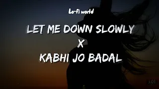 Let Me Down Slowly x Kabhi Jo Badal (Mashup)|Alec Benjamin, Arijit Singh |Bollywood