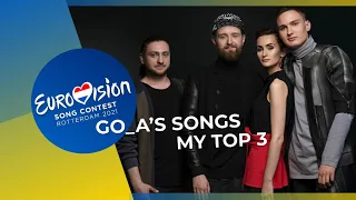 GO_A’s Songs 🇺🇦 | My Top 3 (Ukraine ESC 2021)