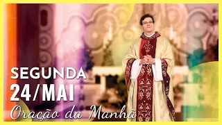 ORAÇÃO DA MANHÃ | 24/05/2021 | PADRE REGINALDO MANZOTTI