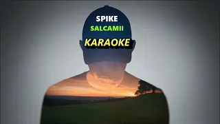 SPIKE- Salcamii (KARAOKE)