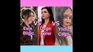 Esra Bilgic vs Ozge Torer vs Yildiz Cagri Atiksoy😍👍which one is your favorite🥰?