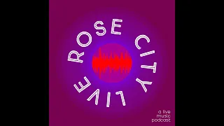 Rose City Live - Say Goodnight - 7-25-22