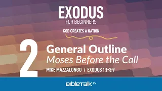 Outline of Exodus: Moses Before the Call (Exodus 1-3 Bible Study) – Mike Mazzalongo | BibleTalk.tv