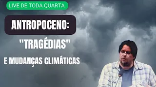 Live de Toda Quarta - Antropoceno: | "Tragédias" e mudanças climáticas |