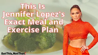 This Is Jennifer Lopez's Exact Meal and Exercise Plan