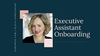 Executive Assistant Onboarding: Setting you and your exec up for success