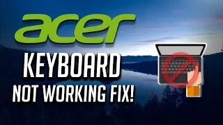 Fix Acer Keyboard Not Working Windows 10/8/7 - [3 Solutions 2024]