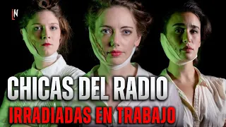 LAS CHICAS DEL RADIO, las mujeres que murieron intoxicadas con radiación