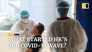 What started Hong Kong's third Covid-19 wave?