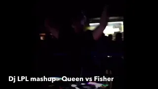 Dj LPL mashup - Queen vs Fisher