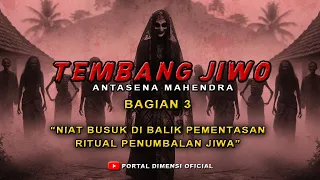 SEREM ❗ KETIKA TEMBANG ITU DI LANTUNKAN MAKA TUMBAL SUDAH DI TETAPKAN (BAGIAN 3) | ANTASENA MAHENDRA