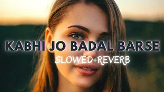 KABHI JO BADAL BARSE [SLOWED+REVERB] #lofi #sukoon #slowedandreverb #kabhijobadalbarse #sawanayahai