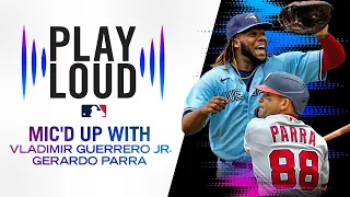 Vlad Guerrero Jr. RETURNS to Play Loud! MIC'D UP with one of MLB's best! (Guerrero + Gerardo Parra)