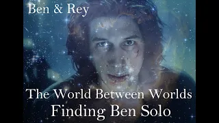 Ben & Rey - Finding Ben Solo - The World Between Worlds - Reylo, Star Wars, The Dyad, Kylo Ren, Rey