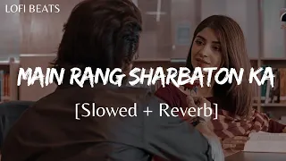 Main Rang Sharbaton Ka (Slowed + Reverb) | Atif Aslam And Chinmayi Sripaada | Lofi Beats
