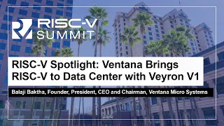 RISC-V Spotlight: Ventana Brings RISC-V to Data Center with Veyron V1 - Balaji Baktha, Ventana