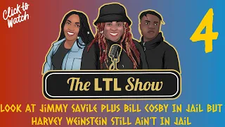 Look At Jimmy Savile, Bill Cosby In Jail But Harvey Weinstein Still Ain't! | The LTL Show Podcast