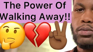 The Power Of Walking Away From A Man!!