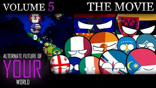 Alternate Future of YOUR World In Countryballs - THE MOVIE (Volume 5)