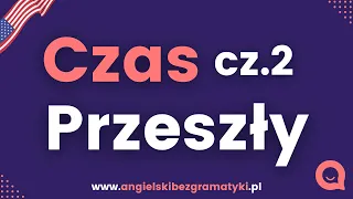 🇺🇸Język angielski: Czas przeszły - podstawy  | Część 2  | www.angielskibezgramatyki.pl
