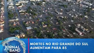 Chuvas no RS: Mortes sobem para 85; 134 pessoas estão desaparecidos | Jornal da Band