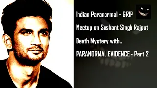 Part 2 Sushant Singh Rajput Death Mystery with,PARANORMAL EVIDENCE - Indian Paranormal-GRIP Meetup