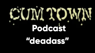 deadass (10-6-2019) - Cum Town Premium (EP 152)