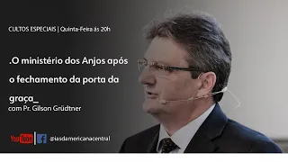 O MINISTÉRIO DOS ANJOS APÓS O FECHAMENTO DA PORTA DA GRAÇAI  Pr. Gilson Grüdtner  ISermões especiais