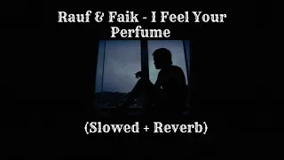 Rauf & Faik - I Feel Your Perfume (Slowed + Reverb)